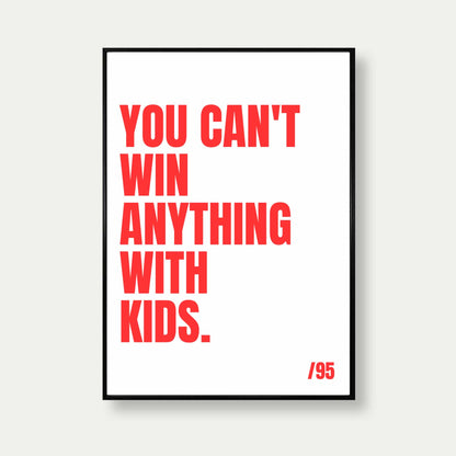 You Can't Win Anything With Kids Quote Print in white