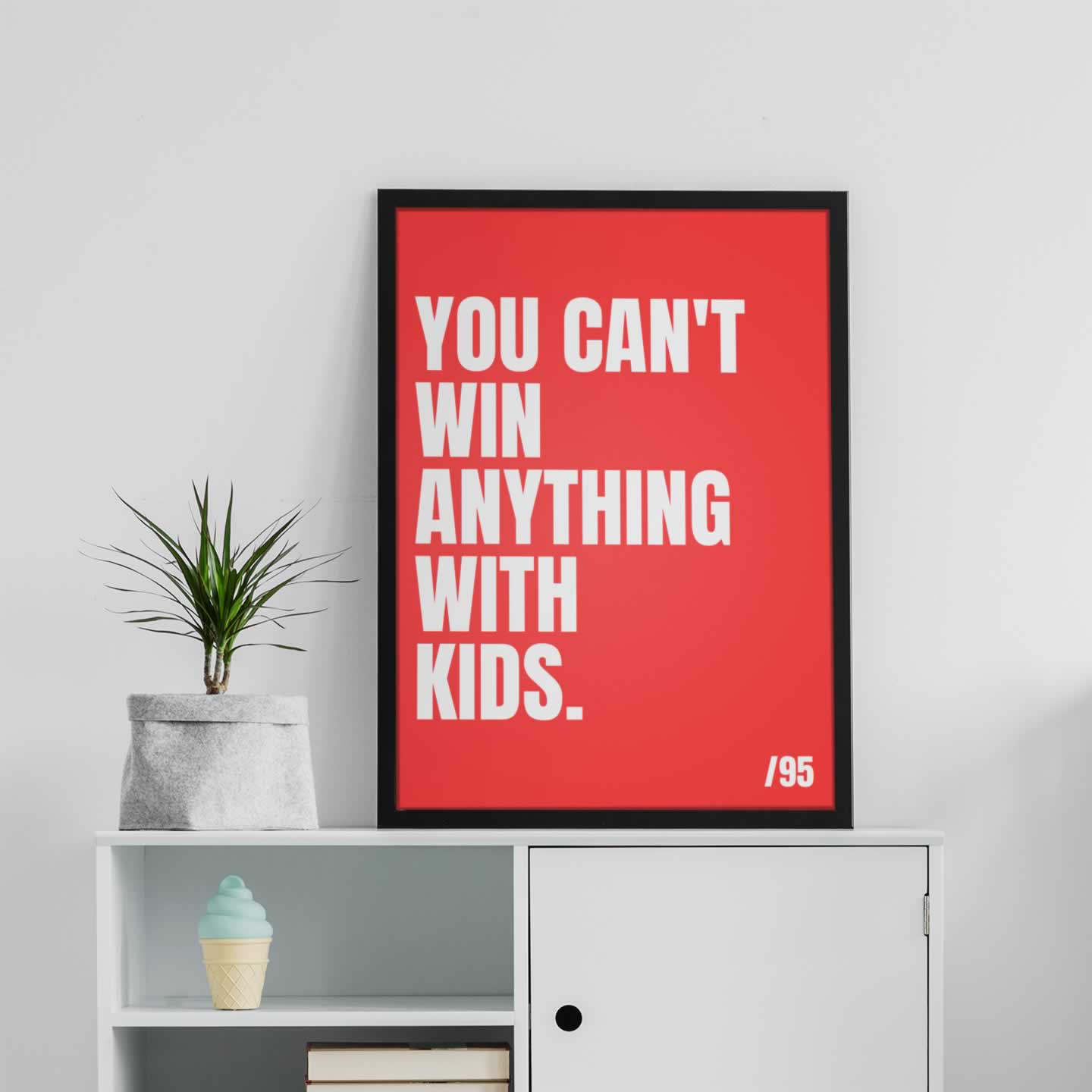 You Can't Win Anything With Kids Quote Poster