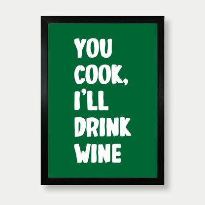 You Cook I'll Drink Wine Print In Green And White