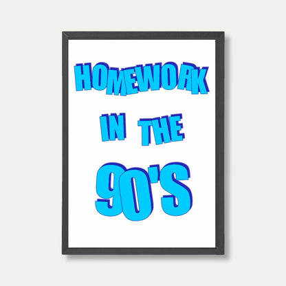 Homework In The 90's Print