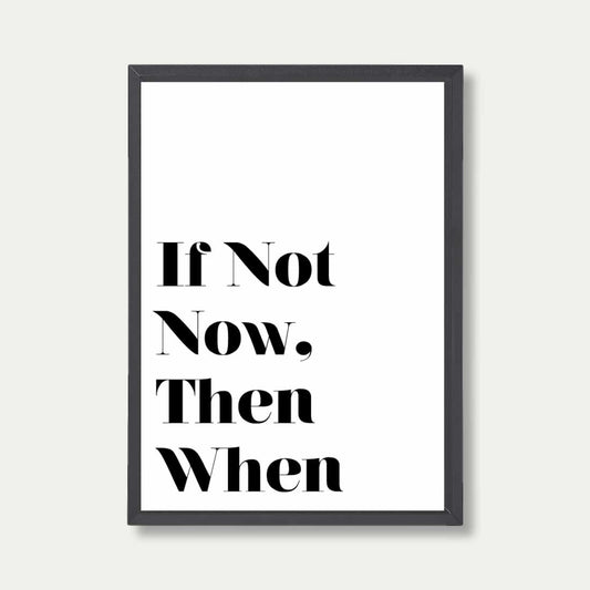 If Not Now Then When Quote Print