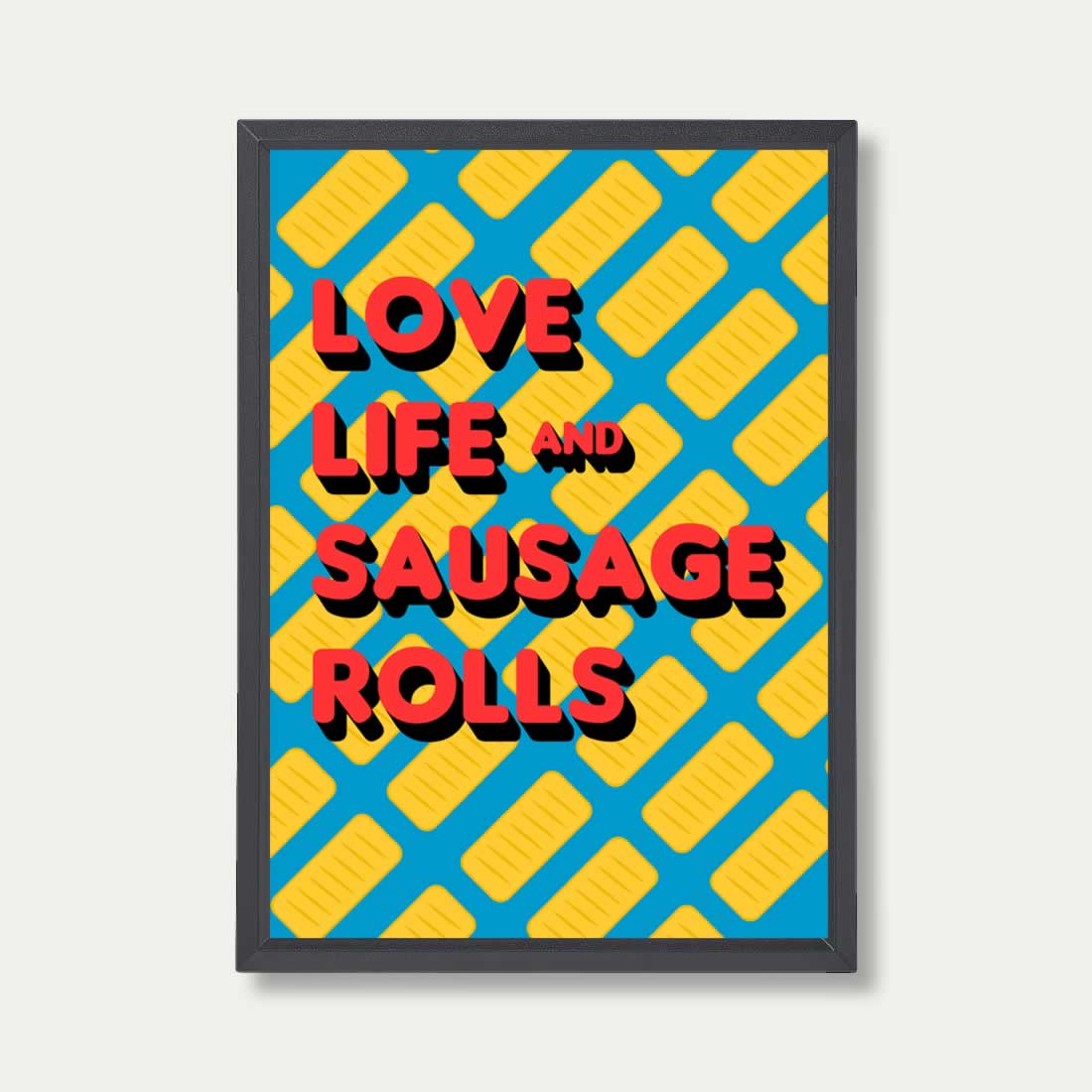 Love Life And Sausage Rolls Print