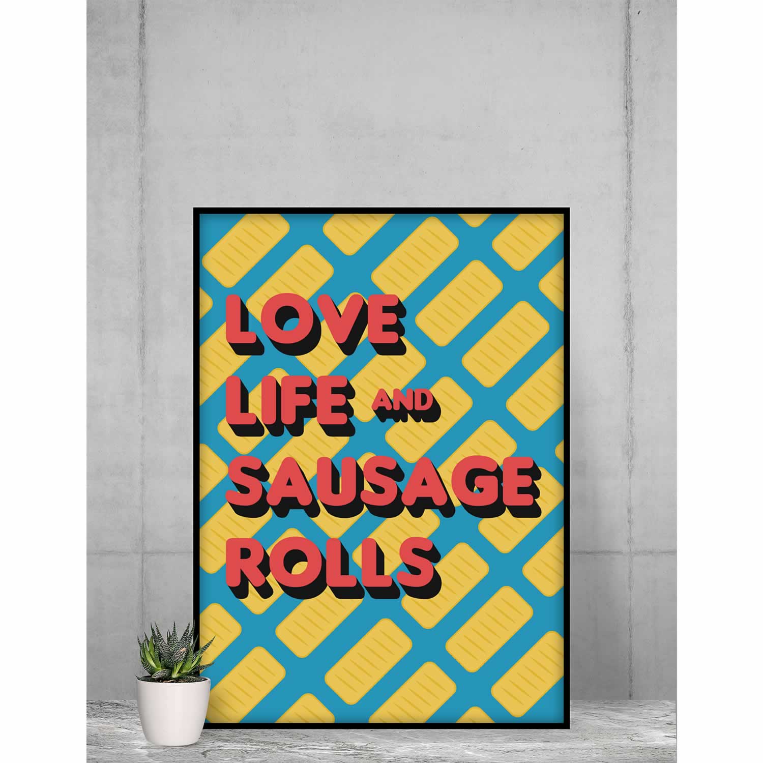 Love Life And Sausage Rolls Art Print