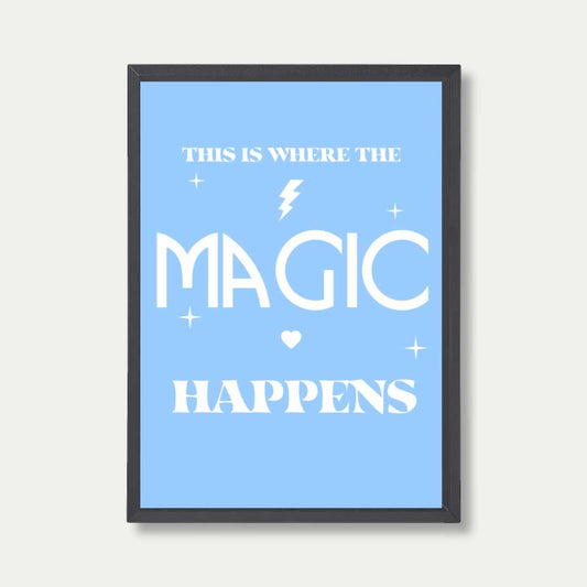 This is Where The Magic Happens Print