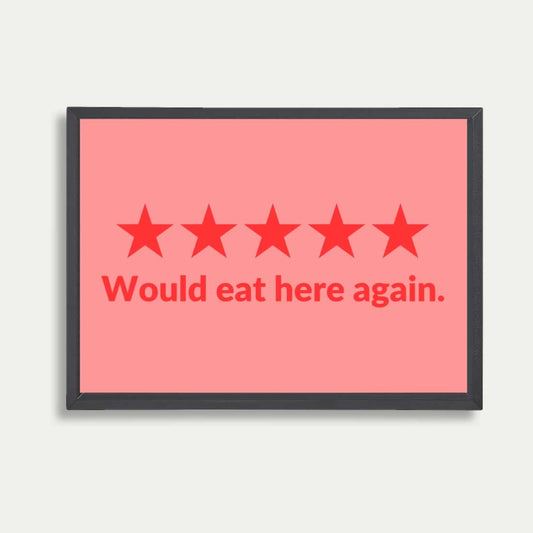 Would Eat Here Again 5 Star Print